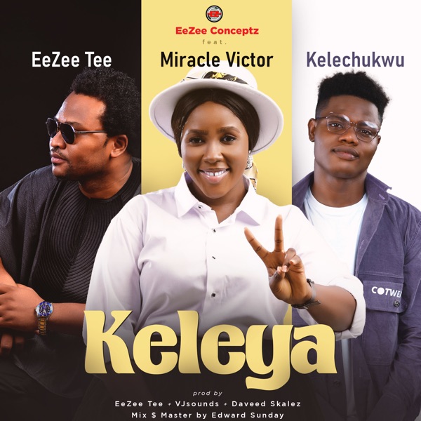 EeZee Conceptz - Keleya (feat. EeZee Tee, Miracle Victor & Kelechukwu)
